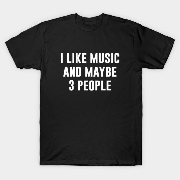 I Like Music And Maybe 3 People